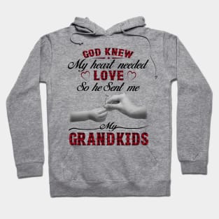 God Knew My Heart Needed Love So He Sent Me My Grandkids Hoodie